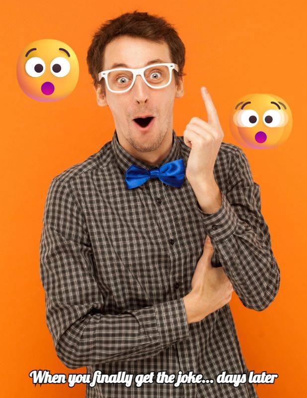 Example: when you finally get the joke